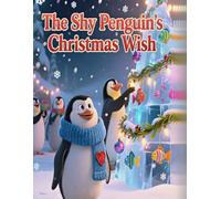 The Shy Penguin's Christmas Wish: A Heartwarming Christmas Story About Being Helpful and Kind