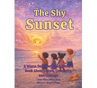 The Shy Sunset: A Warm Summer Beach Picture Book About Colors, Creativity, And Courage.