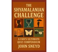 The Shyamalanian Challenge: A Fan's Ultimate Quiz Compendium: Test Your Knowledge of M. Night Shyamalan's Twists and Turns Quiz Trivia Book