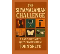 The Shyamalanian Challenge: A Fan's Ultimate Quiz Compendium: Test Your Knowledge of M. Night Shyamalan's Twists and Turns Quiz Trivia Book