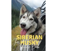 The Siberian Husky: A Premium Picture Book Celebrating The Arctic Adventurer