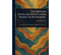 The Siberian Overland Route From Peking to Petersburg