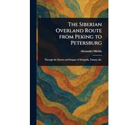The Siberian Overland Route From Peking to Petersburg