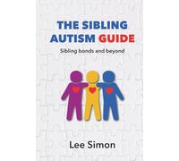 The Sibling Autism Guide:: Sibling bonds and beyond