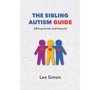 The Sibling Autism Guide:: Sibling bonds and beyond