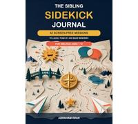 The Sibling Sidekick Journal: 42 Screen-Free Missions to Laugh, Team Up, and Make Memories - For Siblings Ages 7-12