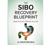 The SIBO Recovery Blueprint: Reset Your Gut, Reclaim Your Life