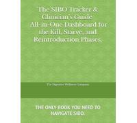 The SIBO Tracker & Clinician’s Guide Subtitle: The All-in-One Dashboard for the Kill, Starve, and Reintroduction Phases.: Daily Journal for Small Intestinal Bacterial Overgrowth