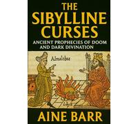 THE SIBYLLINE CURSES: Ancient Prophecies of Doom and Dark Divination