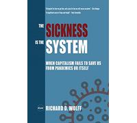 The Sickness is the System: When Capitalism Fails to Save Us from Pandemics or Itself