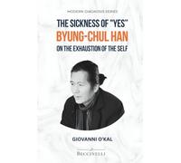 The Sickness of "Yes”: Byung-Chul Han on the Exhaustion of the Self