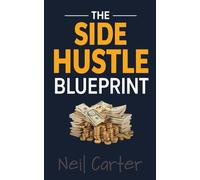 THE SIDE HUSTLE BLUEPRINT: The 2026 Guide to Digital Leverage for the Everyday Person (No Technical Skills Required)