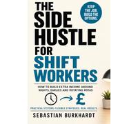 The Side Hustle for Shift Workers: How to Build Extra Income Around Nights, Earlies and Rotating Rotas