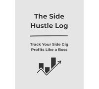 The Side Hustle Log: Track Your Side Gig Profits Like a Boss