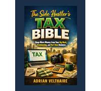 The Side Hustler's Tax Bible: Keep More Money from Your Gig Work, Freelancing, and Part-Time Business