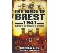 The Siege of Brest 1941: A Legend of Red Army Resistance on the Eastern Front