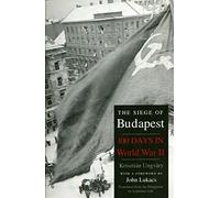 The Siege of Budapest: One Hundred Days in World War II