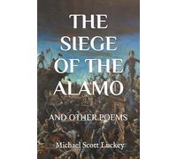 The Siege of the Alamo: And Other Poems