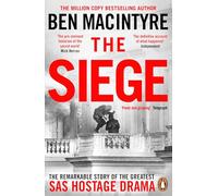 The Siege: The Remarkable Story of the Greatest SAS Hostage Drama, from the Bestselling Author of The Spy and the Traitor