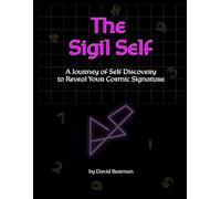 The Sigil Self: A Journey of Self-Reflection to Reveal Your Cosmic Signature
