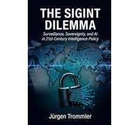 THE SIGINT DILEMMA: Surveillance, Sovereignty, and AI in 21st-Century Intelligence Policy