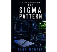 The Sigma Pattern: A Dr. Mara Voss Mystery: Book One