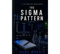 The Sigma Pattern: A Dr. Mara Voss Mystery: Book One