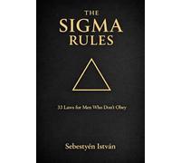 THE SIGMA RULES: 33 LAWS FOR MEN WHO DON’T OBEY