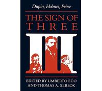 [(The Sign of Three: Dupin, Holmes, Peirce)] [Author: Umberto Eco] published on (September, 1988)