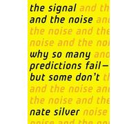 The Signal and the Noise: Why So Many Predictions Fail-but Some Don't