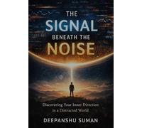 The Signal Beneath the Noise: Discovering Your Inner Direction in a Distracted World