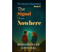 The Signal from Nowhere: The Starborn Experiment Book 8