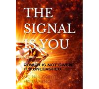 THE SIGNAL IS YOU: POWER IS NOT GIVEN. IT'S UNLEASHED.
