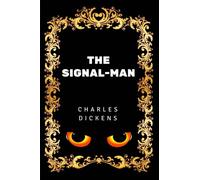The Signal-Man: By Charles Dickens - Illustrated