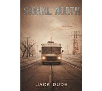The Signal North: A Post-Apocalyptic Family Survival Thriller