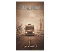 The Signal North: A Post-Apocalyptic Family Survival Thriller