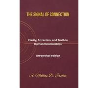 THE SIGNAL OF CONNECTION: Clarity, Attraction, and Truth in Human Relationships Theoretical edition