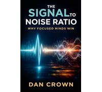 The Signal-to-Noise Ratio: Why Focused Minds Win