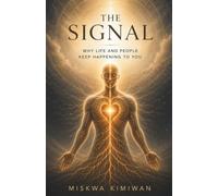 The Signal: Why Life and People Keep Happening to You