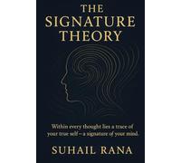 THE SIGNATURE THEORY: Master Human Vibes, Decode Lies, and Lead with Presence