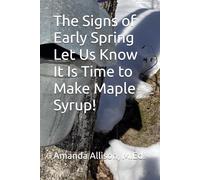 The Signs of Early Spring Let Us Know It Is Time to Make Maple Syrup!