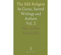 The Sikh Religion: Its Gurus, Sacred Writings and Authors