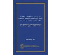 The Sikhs and Afghans, in connexion with India and Persia, immediately before and after the death of Ranjeet Singh: from the journal of an expedition to Kabul through the Panjab and the Khaibar Pass