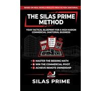 THE SILAS PRIME METHOD: YOUR TACTICAL BLUEPRINT FOR A HIGH-MARGIN COMMERCIAL JANITORIAL BUSINESS