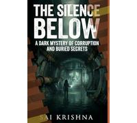 THE SILENCE BELOW: A DARK MYSTERY OF CORRUPTION AND BURIED SECRETS