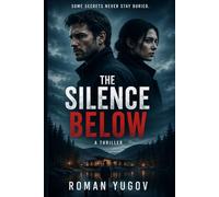 The Silence Below: A Psychological Thriller About Buried Secrets, Missing Girls, and a Town That Refuses to Forget