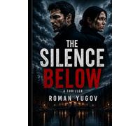 The Silence Below: A Psychological Thriller About Buried Secrets, Missing Girls, and a Town That Refuses to Forget