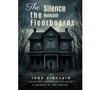 The Silence Beneath the Floorboards