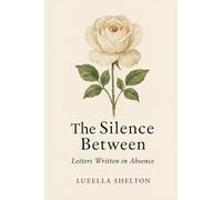 The Silence Between: Letter Written in Absence