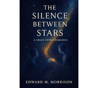 THE SILENCE BETWEEN STARS: A Space Opera Romance
